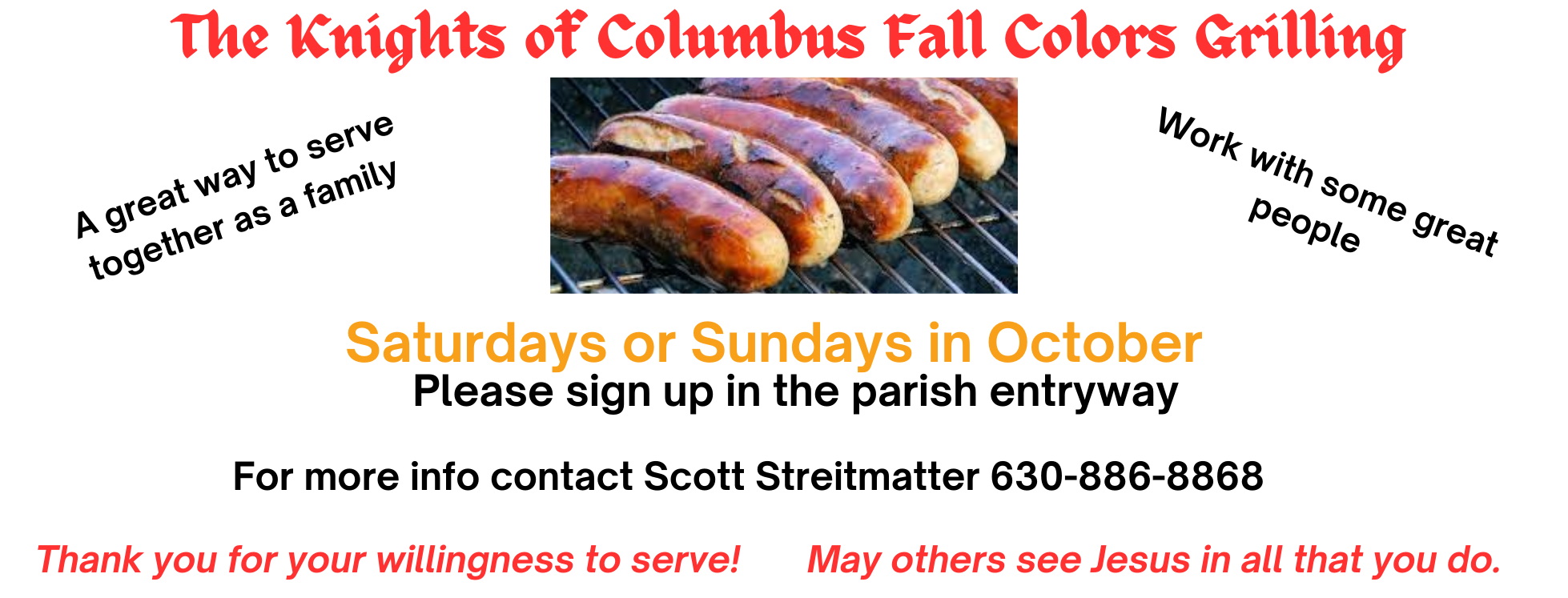 The Knights of Columbus Fall Brat Fry is ready to begin, but they need our help! Please find time to sign up for a 1.5 hour time slot. It is a great way to serve together as a family and work with